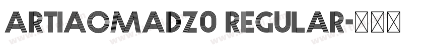ARTIAOMADZ0 Regular字体转换 ARTIAOMADZ0 Regular字体转换